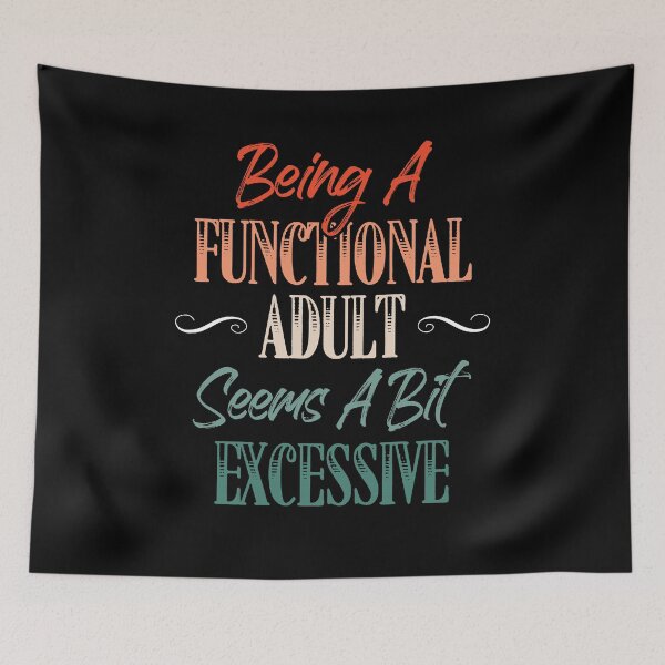 Item preview, Being A Functional Adult Every Day Seems A Bit Excessive designed and sold by Dressed For  Duty.