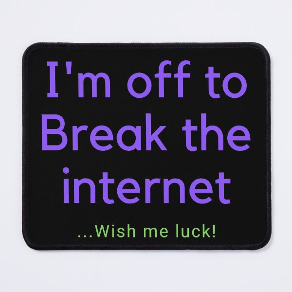 Item preview, I'm off to Break the Internet! Wish me Luck designed and sold by EmeraldBridge.