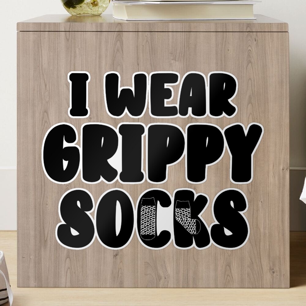 I wear grippy socks Poster for Sale by OneToughMother