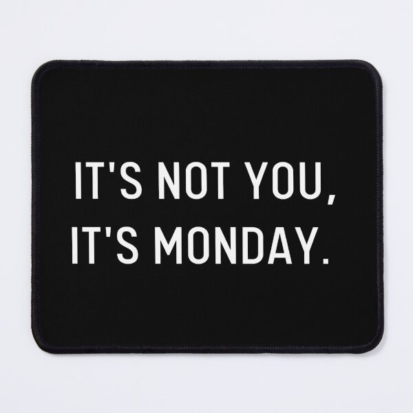 Item preview, It's Not You, It's Monday | Me designed and sold by itsokaybyme.
