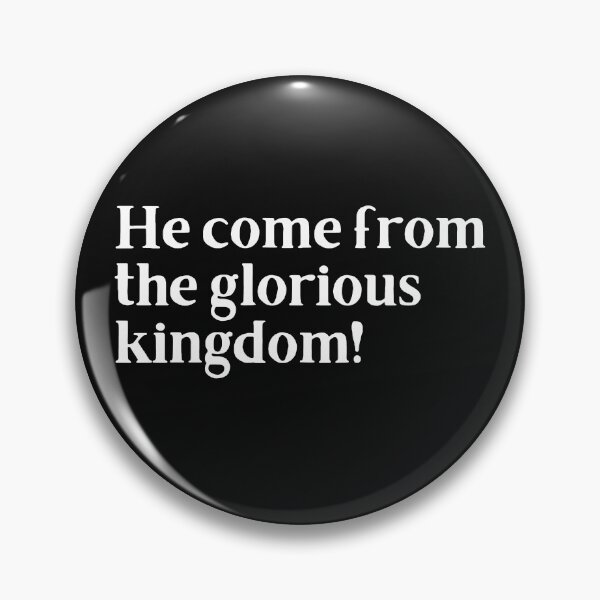 Item preview, He come from the glorious kingdom! designed and sold by Trufictioneer.