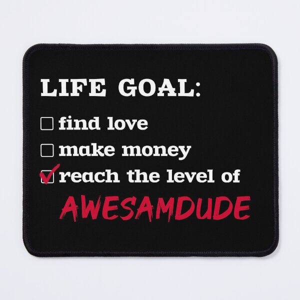 Item preview, Life goal - Awesamdude designed and sold by 2Girls1Shirt.
