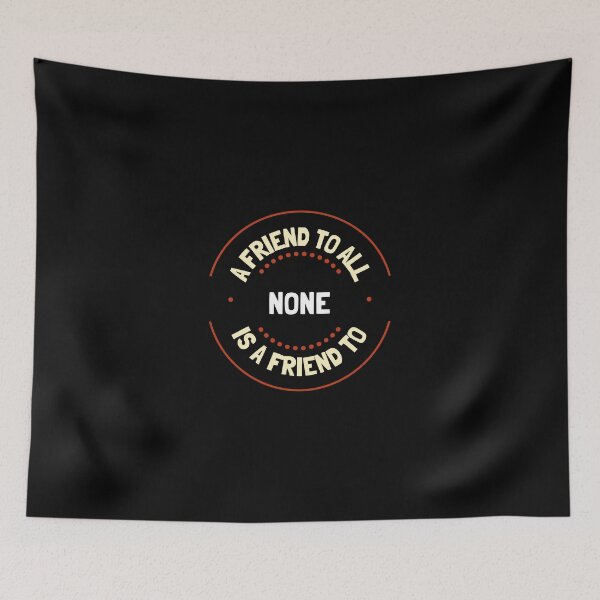 Item preview, A friend to all is a friend to None (plain background) designed and sold by GagiTees.