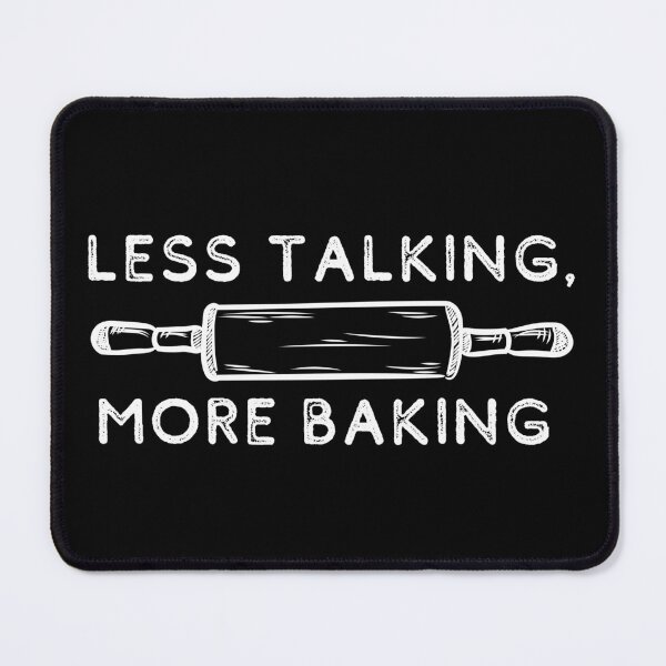 Item preview, Less Talking, More Baking | Bakers | Cook designed and sold by itsokaybyme.