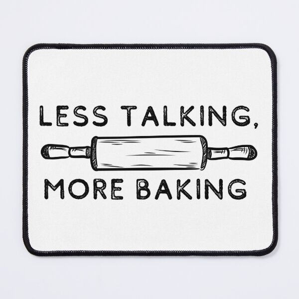 Item preview, Less Talking, More Baking | Bakers | Cook designed and sold by itsokaybyme.