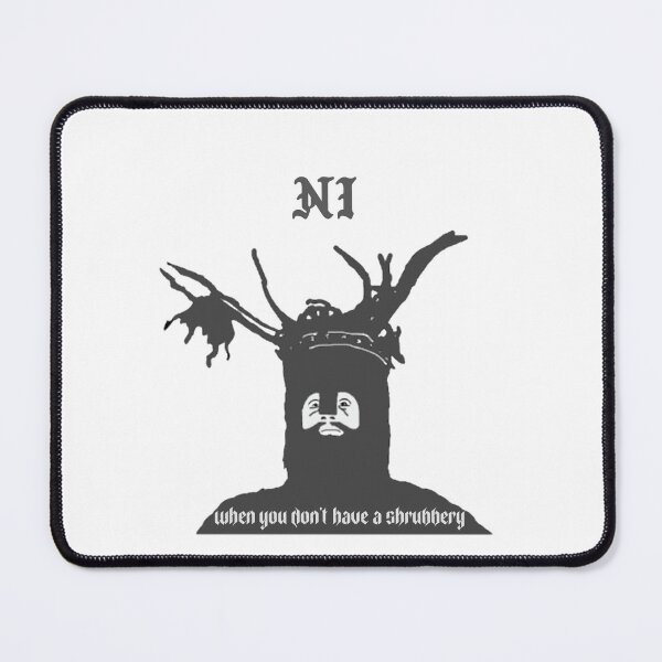 Item preview, "NI" When you don't have a shrubbery designed and sold by Monkyra.