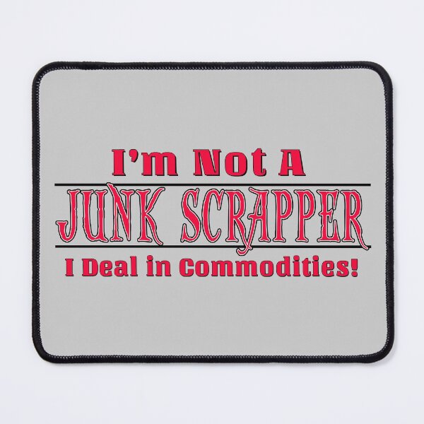 Item preview, I'm Not A Junk Scrapper I deal in Commodities / With Channel Branding designed and sold by scrap-meister.