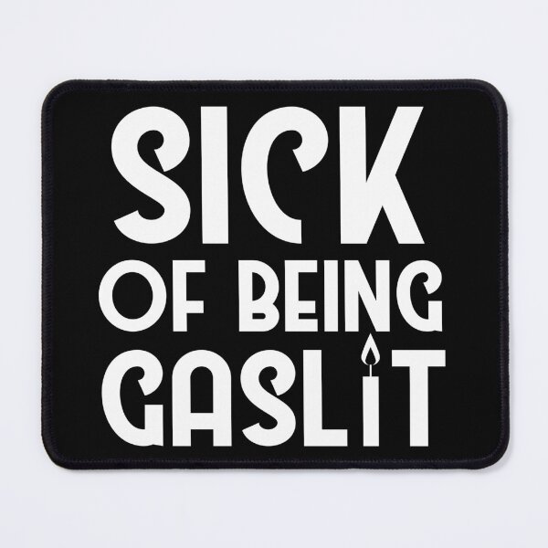 Item preview, Sick of Being Gaslit designed and sold by SunnyAlloy.