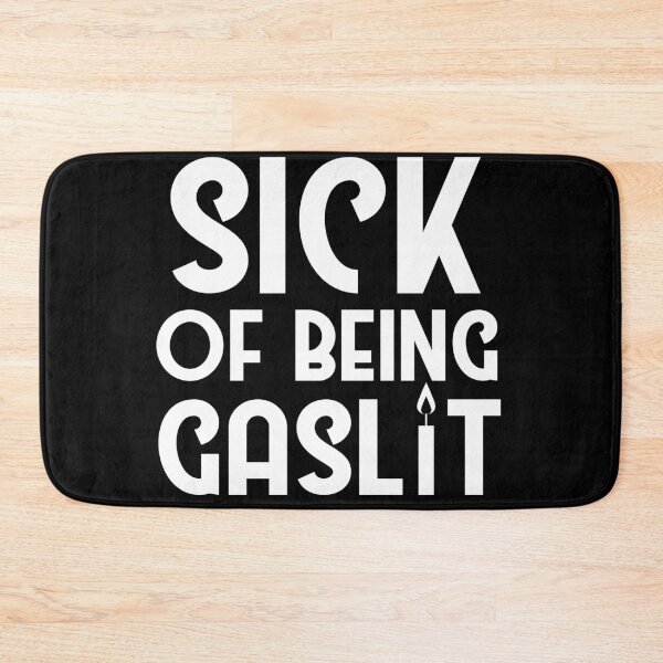 Item preview, Sick of Being Gaslit designed and sold by SunnyAlloy.