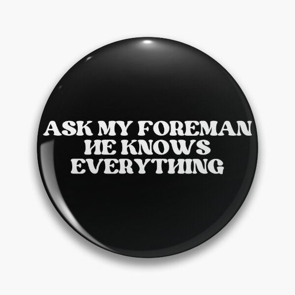 Item preview, Ask My Foreman He Knows Everything designed and sold by Shop signer.