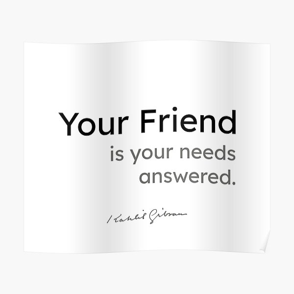 Kahlil Gibran quotes - Your friend is your needs answered. Poster