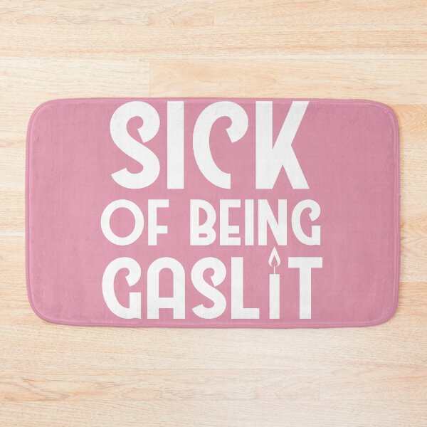 Item preview, Sick of Being Gaslit designed and sold by SunnyAlloy.