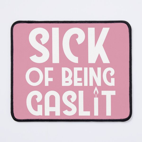 Item preview, Sick of Being Gaslit designed and sold by SunnyAlloy.
