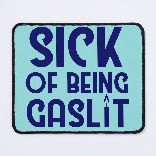 Item preview, Sick of Being Gaslit designed and sold by SunnyAlloy.