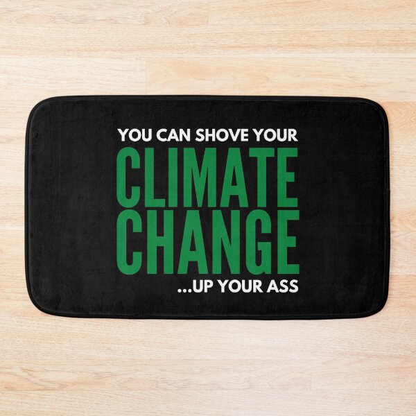 Item preview, Climate Change You Can Shove It Up Your Ass - Funny Political Sarcastic Graphic Print  designed and sold by Vibbin4Life33.