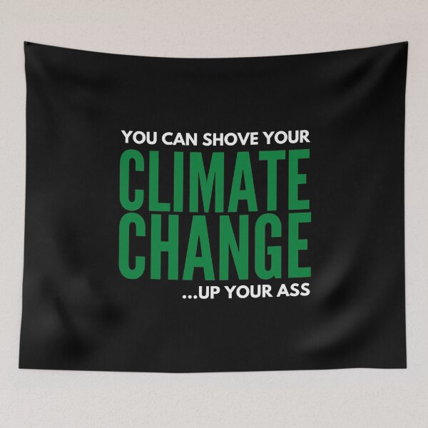Item preview, Climate Change You Can Shove It Up Your Ass - Funny Political Sarcastic Graphic Print  designed and sold by Vibbin4Life33.