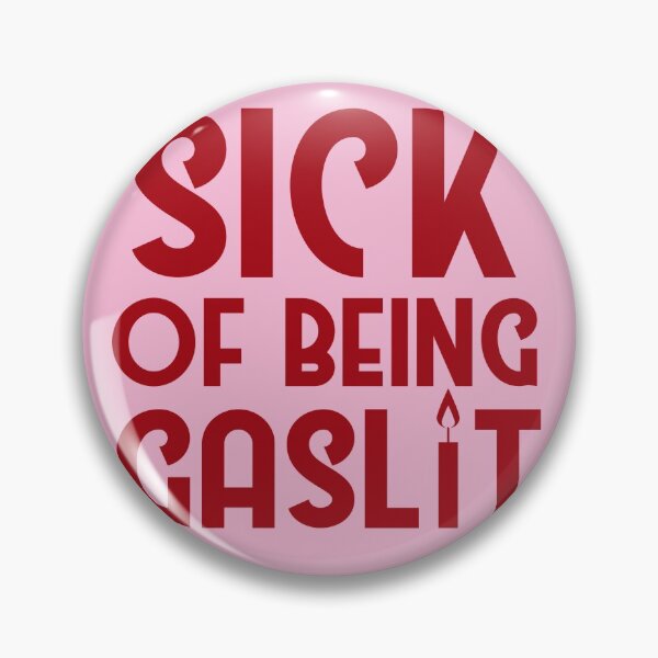 Item preview, Sick of Being Gaslit designed and sold by SunnyAlloy.