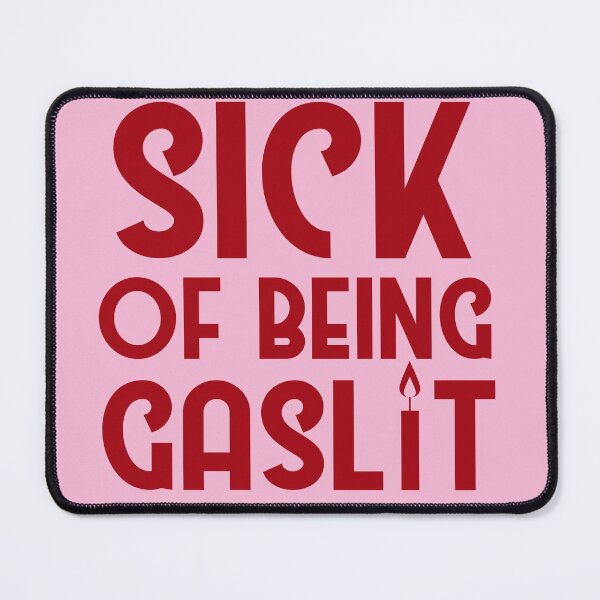 Item preview, Sick of Being Gaslit designed and sold by SunnyAlloy.