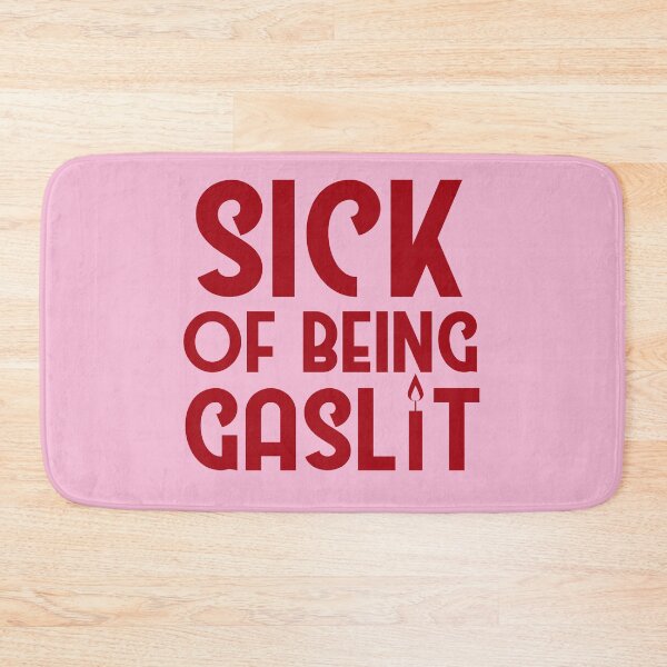 Item preview, Sick of Being Gaslit designed and sold by SunnyAlloy.