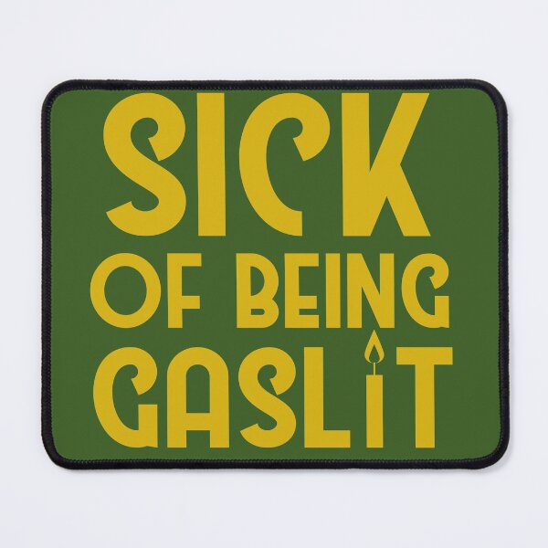 Item preview, Sick of Being Gaslit designed and sold by SunnyAlloy.