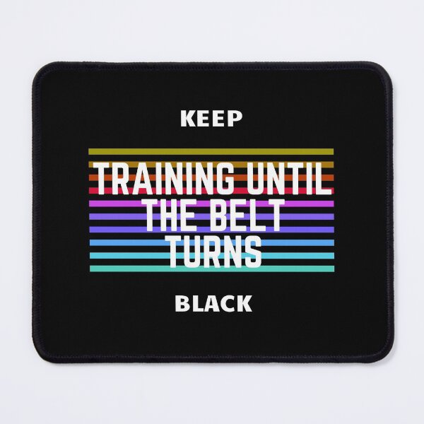 Item preview, Keep training until the belt turns black, karate, fighting, martial art, taekwondo,  designed and sold by oufa.