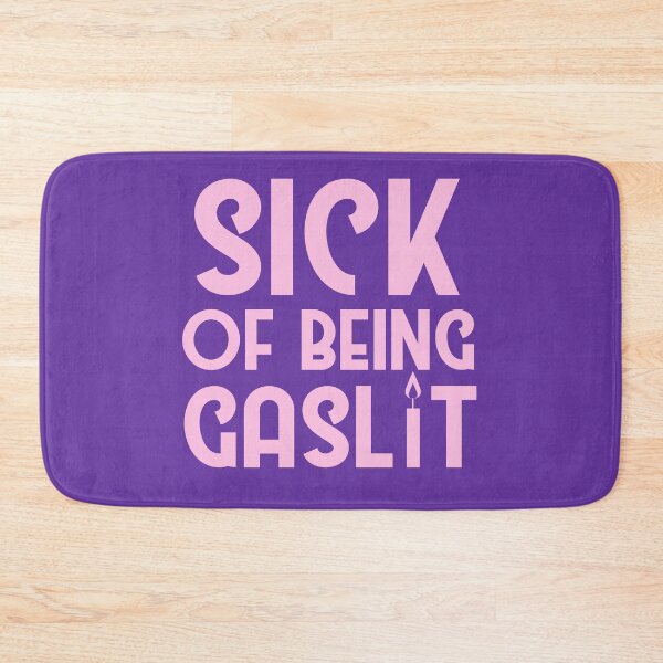 Item preview, Copy of Sick of Being Gaslit designed and sold by SunnyAlloy.