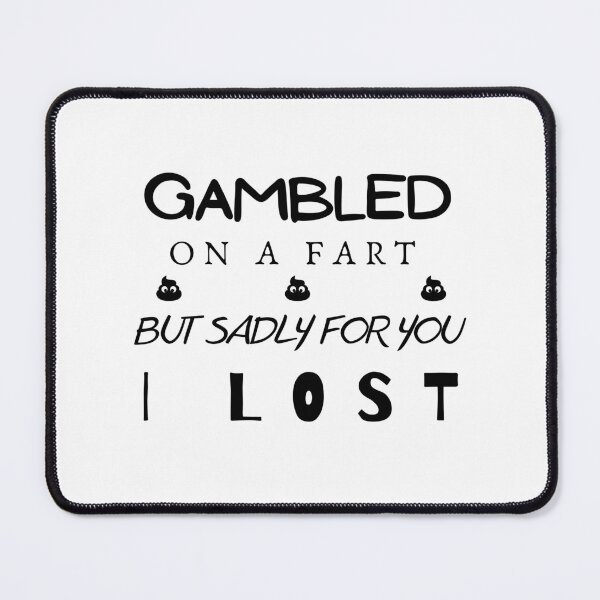 Item preview, Gambled On A Fart But Sadly For You I Lost designed and sold by Abstract-Shop-0.