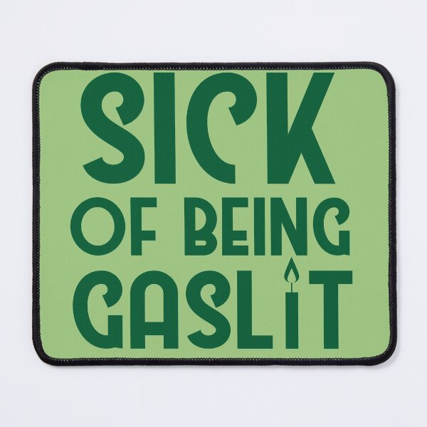 Item preview, Sick of Being Gaslit designed and sold by SunnyAlloy.