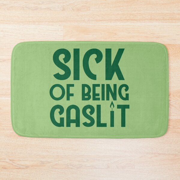 Item preview, Sick of Being Gaslit designed and sold by SunnyAlloy.
