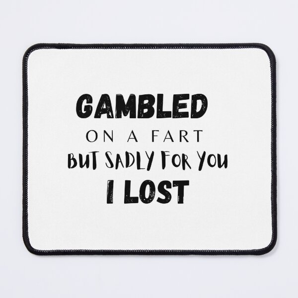 Item preview, Gambled On A Fart But Sadly For You I Lost designed and sold by Abstract-Shop-0.