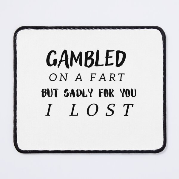 Item preview, Gambled On A Fart But Sadly For You I Lost designed and sold by Abstract-Shop-0.
