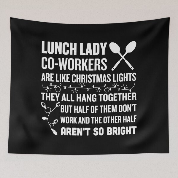 Item preview, lunch lady co-worker are like christmas lights they all hang together but half of them don't work and the othwe half aren't so bright chef designed and sold by TheCarrier.