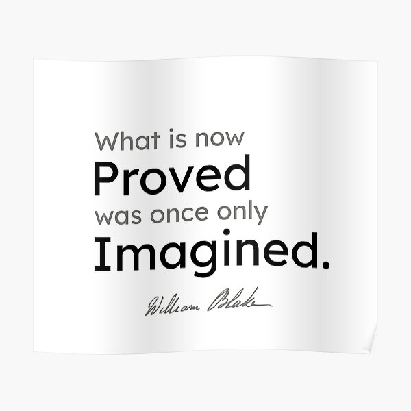 William Blake quotes - What is now proved was once only imagined. Poster