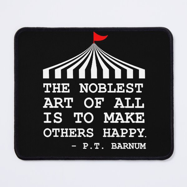 Item preview, The Noblest Art is That of Making Others Happy - PT Barnum designed and sold by JukeLox.