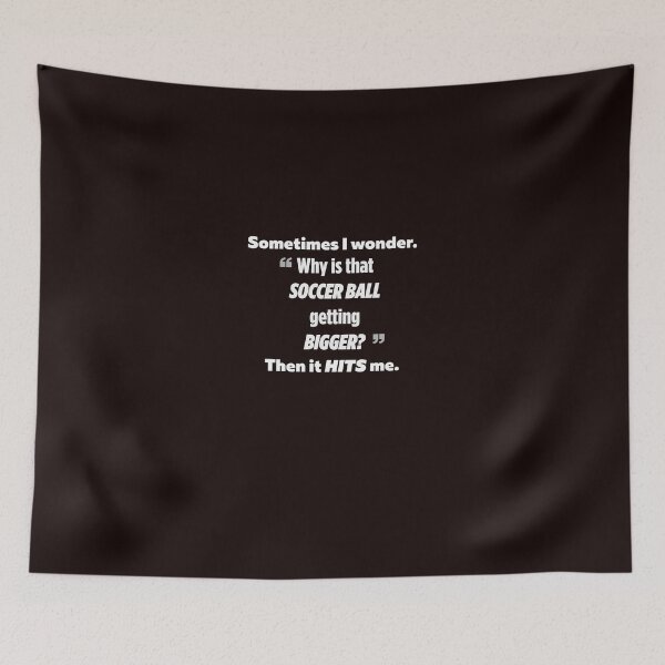 Item preview, I Wonder Why The Soccer Ball Is Getting Bigger Then It Hits Me designed and sold by AlwaysAwesome.