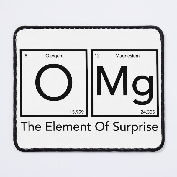 Item preview, OMG the Element of Surprise - Science Humor designed and sold by JukeLox.