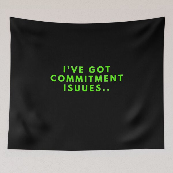 Item preview, I've Got Commitment Issues designed and sold by NxtLvlDsgns.