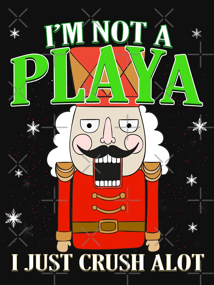 "Not A Player Just Crush A Lot Funny Nutcracker Emoji" Tshirt by