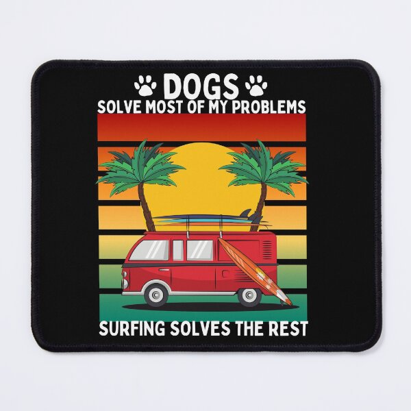 Item preview, Dogs Solve Most of My Problems Surfing Solves the Rest designed and sold by JollyKRogers.