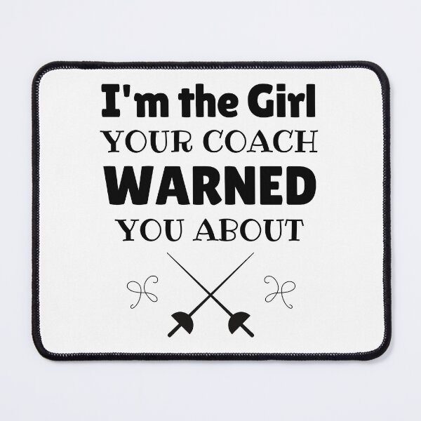 Item preview, Fencing: I'm the girl your coach warned you about designed and sold by TheGreenGoat.