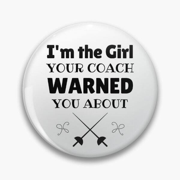 Item preview, Fencing: I'm the girl your coach warned you about designed and sold by TheGreenGoat.