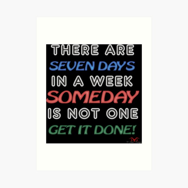 Someday is NOT a Weekday Art Print