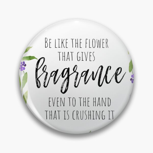 Item preview, Be like the flower that gives fragrance even to the hand that is crushing it designed and sold by Inspiro Studio.
