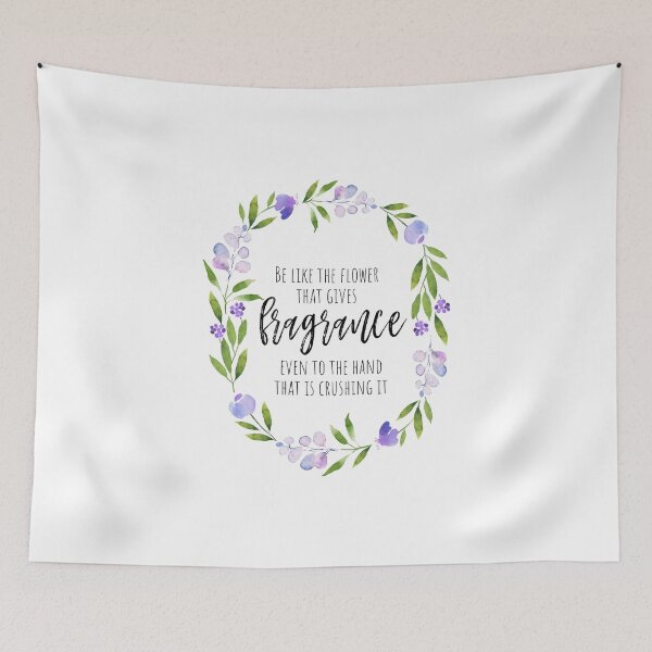 Item preview, Be like the flower that gives fragrance even to the hand that is crushing it designed and sold by Inspiro Studio.
