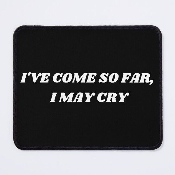 Item preview, I've come so far, i may cry designed and sold by Kuitoo.