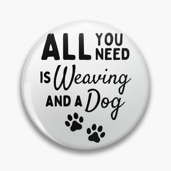 Item preview, All you need is weaving and a dog designed and sold by TheGreenGoat.