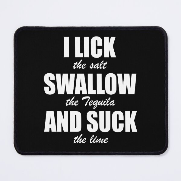 Item preview, Funny and Naughty Tequila Drinking I Lick Swallow and Suck designed and sold by JustCreativity.