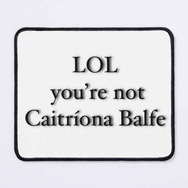 Item preview, LOL you're not Caitríona Balfe designed and sold by wonderlart.