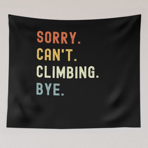 Item preview, Sorry Can't Climbing Bye Funny Climbing Saying designed and sold by geniusshirtsss.