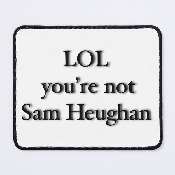 Item preview, LOL you're not Sam Heughan designed and sold by wonderlart.